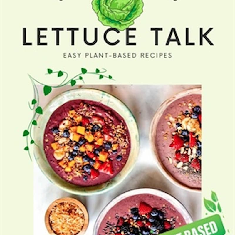 Lettuce Talk - Plant-based Eating Magazine Edition 2